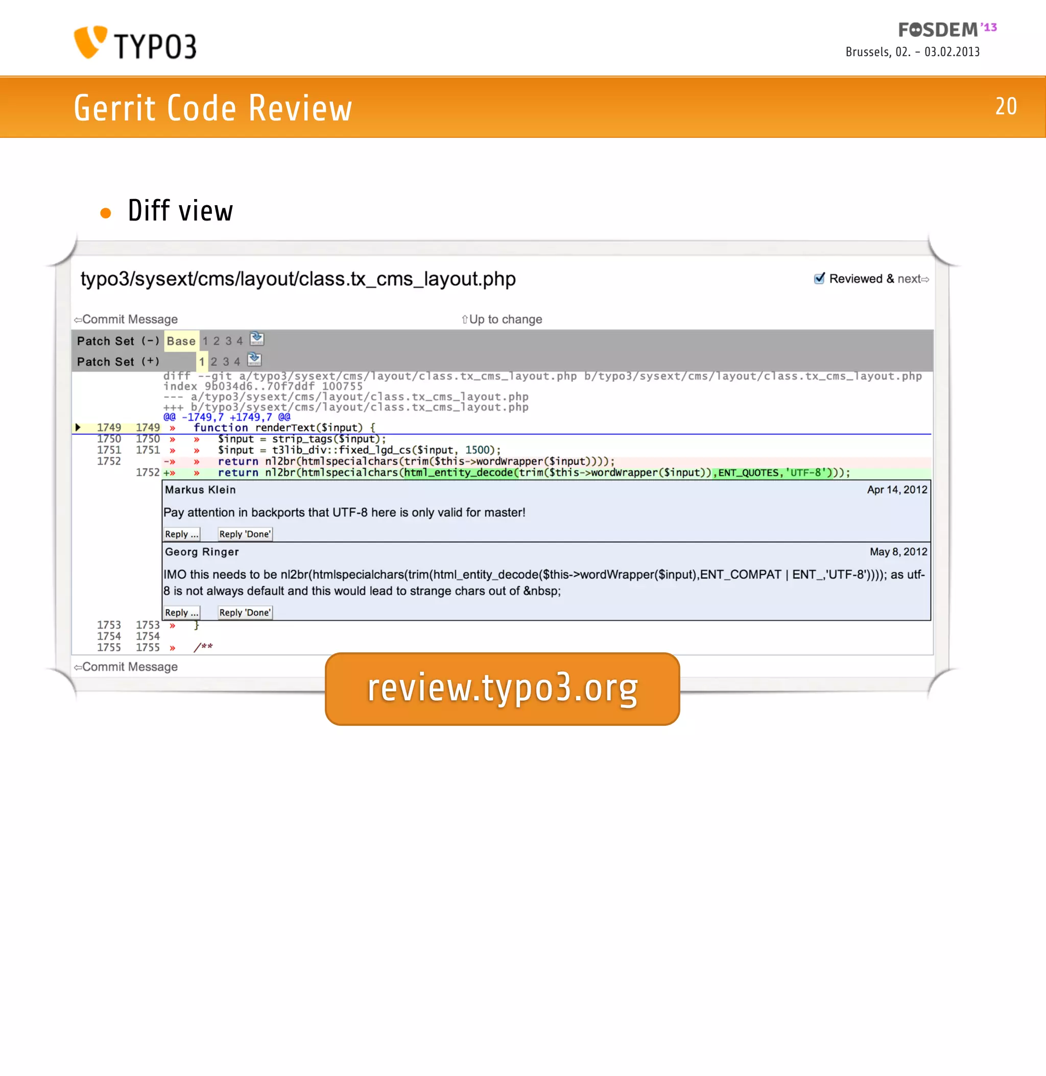 Brussels, 02. - 03.02.2013



Gerrit Code Review                                                   20



 • Diff view




                     review.typo3.org
 