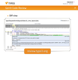 Brussels, 02. - 03.02.2013



Gerrit Code Review                                                   20



 • Diff view




                     review.typo3.org
 