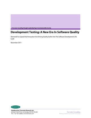 A Forrester Consulting Thought Leadership Paper Commissioned By Coverity


Development Testing: A New Era In Software Quality
Demands For Speed And Innovation Are Driving Quality Earlier Into The Software Development Life
Cycle

November 2011
 