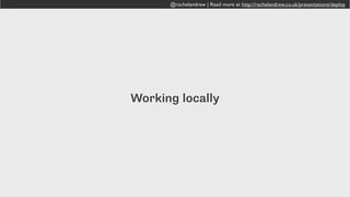 @rachelandrew | Read more at http://rachelandrew.co.uk/presentations/deploy@rachelandrew | Read more at http://rachelandrew.co.uk/presentations/deploy
 