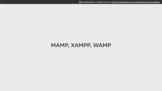 @rachelandrew | Read more at http://rachelandrew.co.uk/presentations/deploy
https://echo.co/blog/os-x-1010-yosemite-local-development-environment-apache-php-and-mysql-homebrew
@rachelandrew | Read more at http://rachelandrew.co.uk/presentations/deploy
 