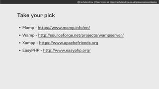 @rachelandrew | Read more at http://rachelandrew.co.uk/presentations/deploy
Linux
Apache
MySQL
PHP
 