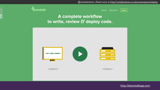 @rachelandrew | Read more at http://rachelandrew.co.uk/presentations/deploy
http://github.com
@rachelandrew | Read more at http://rachelandrew.co.uk/presentations/deploy
 