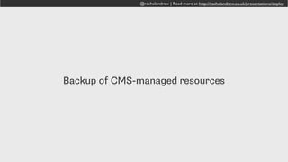 @rachelandrew | Read more at http://rachelandrew.co.uk/presentations/deploy
Pre and post-processed CSS and
JavaScript files.
 