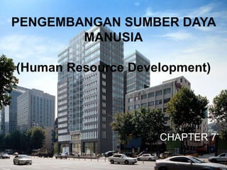 PENGEMBANGAN SUMBER DAYA
MANUSIA
(Human Resource Development)
CHAPTER 7
 
