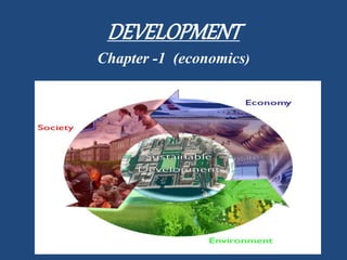 DEVELOPMENT
Chapter -1 (economics)
 