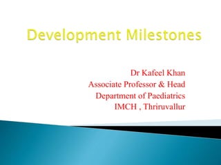 Dr Kafeel Khan
Associate Professor & Head
Department of Paediatrics
IMCH , Thriruvallur
 