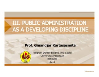Prof. Ginandjar Kartasasmita
    Program Doktor Bidang Ilmu Sosial
          Universitas Pasundan
                Bandung
                  2012
 