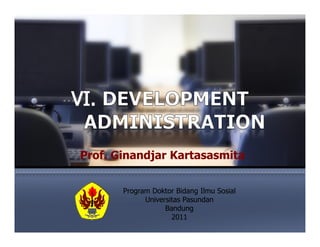 Prof. Ginandjar Kartasasmita


       Program Doktor Bidang Ilmu Sosial
             Universitas Pasundan
                   Bandung
                     2011
 