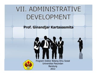 Prof. Ginandjar Kartasasmita




      Program Doktor Bidang Ilmu Sosial
            Universitas Pasundan
                  Bandung
                    2012
 
