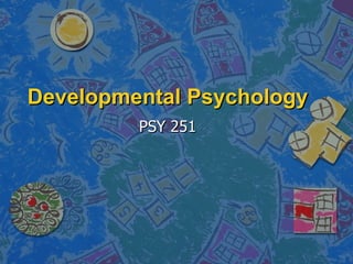 Developmental Psychology PSY 251 