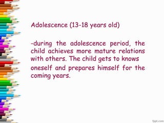 Ages 13-18
1. Achieving new and more mature relations with
age-mates of both sexes
2. Achieving a masculine or feminine so...