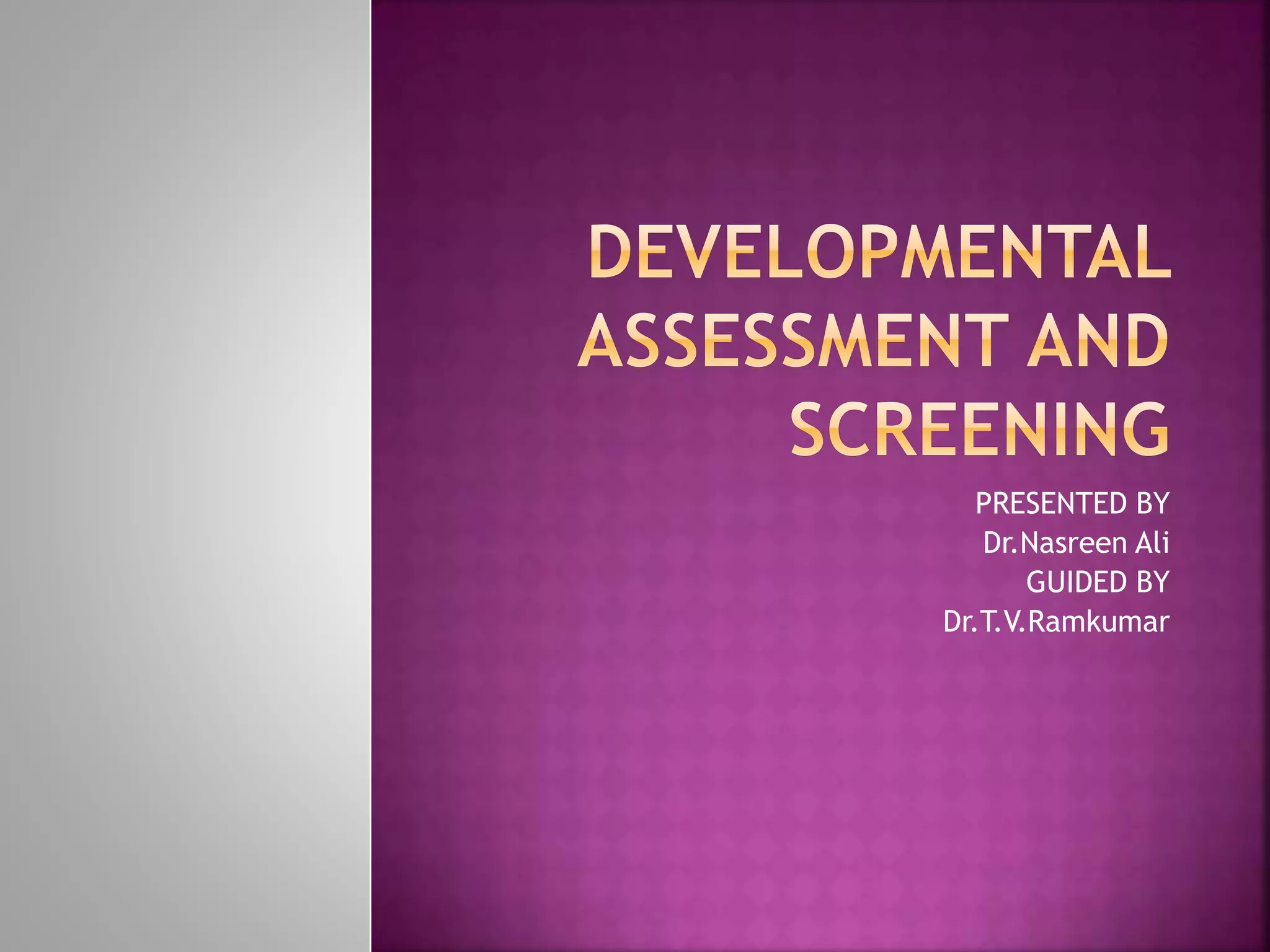 PRESENTED BY
Dr.Nasreen Ali
GUIDED BY
Dr.T.V.Ramkumar
 