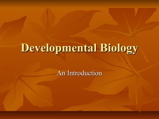 Developmental BiologyDevelopmental Biology
An IntroductionAn Introduction
 