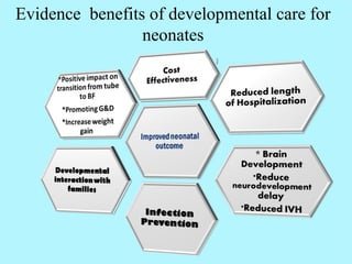 Evidence benefits of developmental care for
neonates
 
