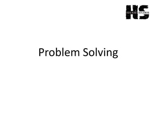 Problem Solving
 