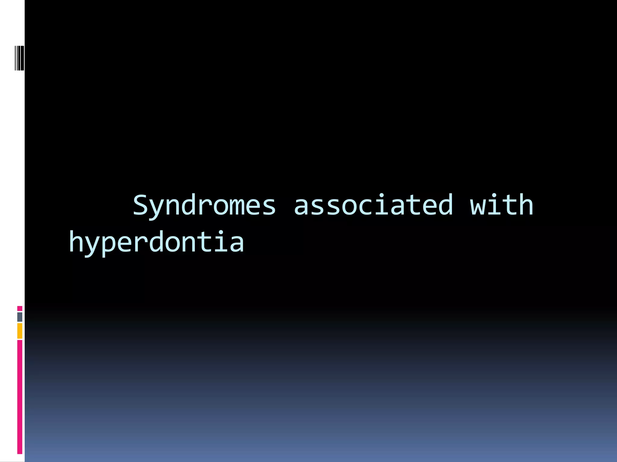 Syndromes associated with
hyperdontia
 