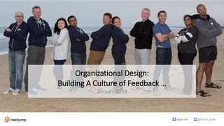 @thom_fuller@gkunks
Organizational Design:
Building A Culture of Feedback …
January 2018
 