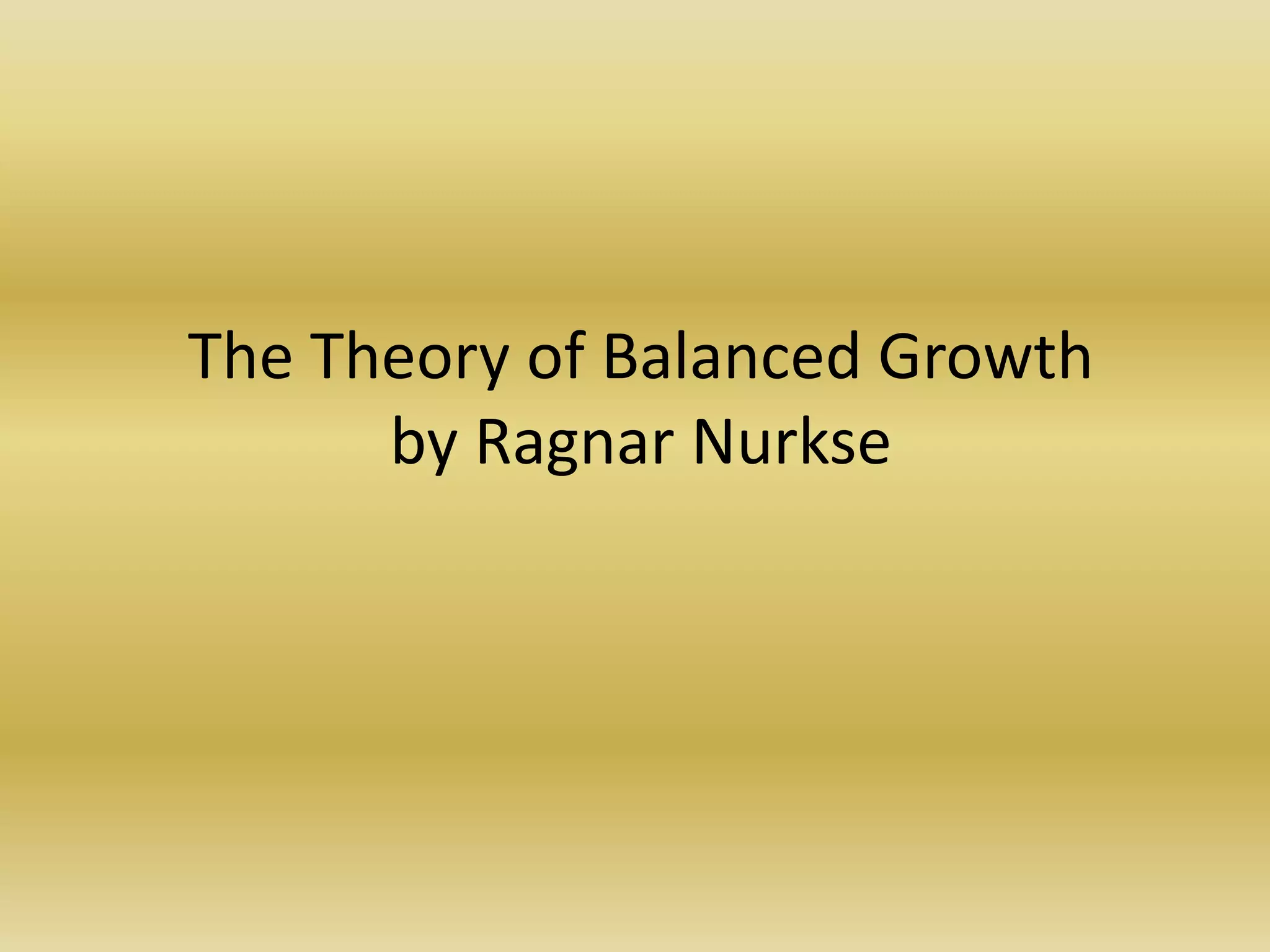 The Theory of Balanced Growth
      by Ragnar Nurkse
 