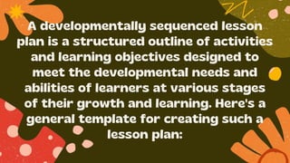 DEVELOPMENTALLY SEQUENCED LESSON PLAN explain mmdc.pptx