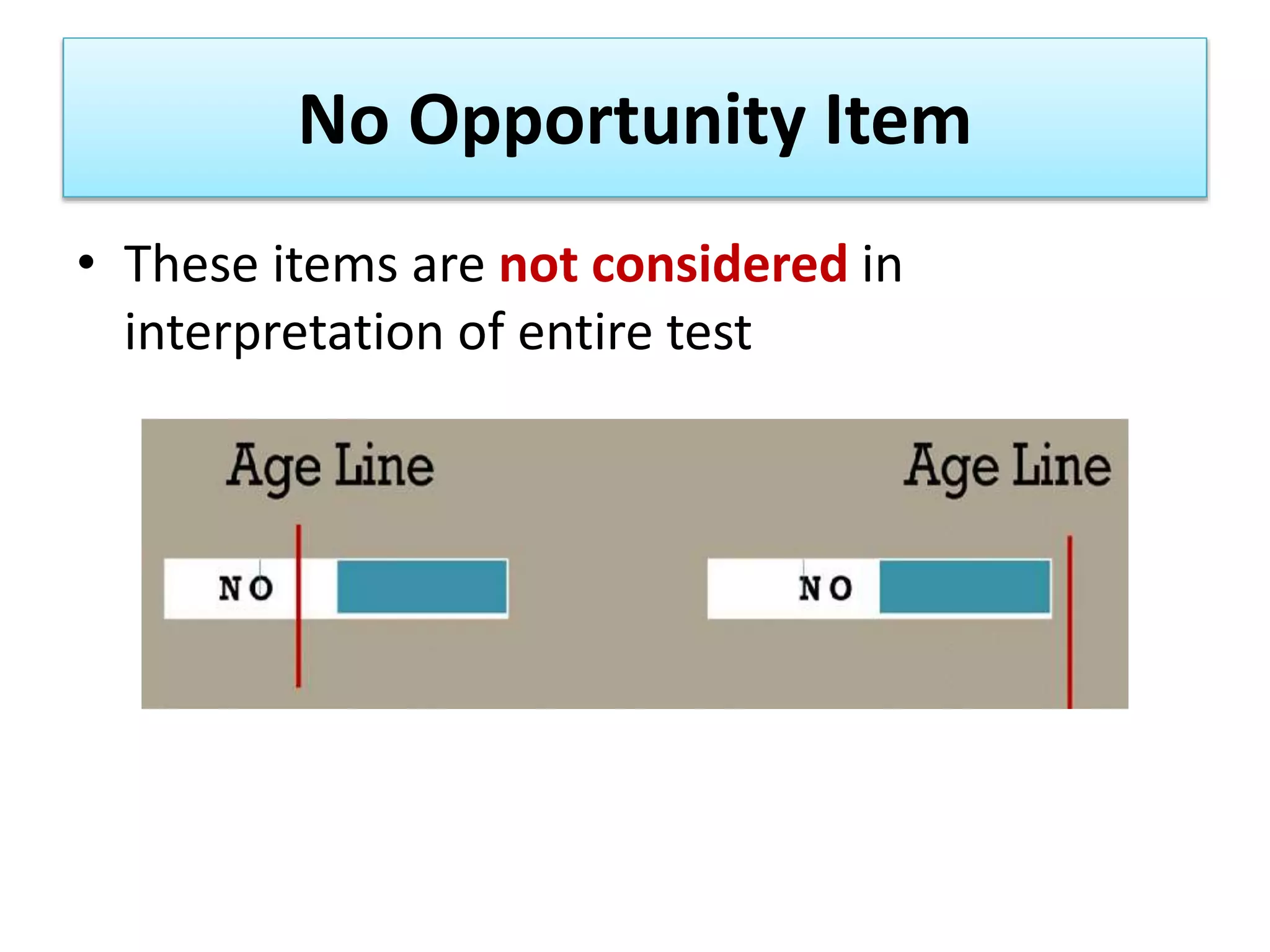 No Opportunity Item
• These items are not considered in
interpretation of entire test
 