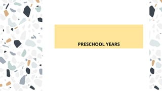 PRESCHOOL YEARS
 