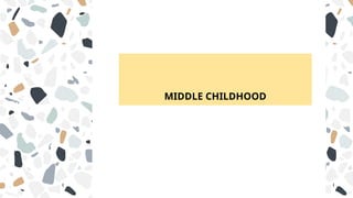 MIDDLE CHILDHOOD
 