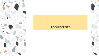 ADOLESCENCE
 