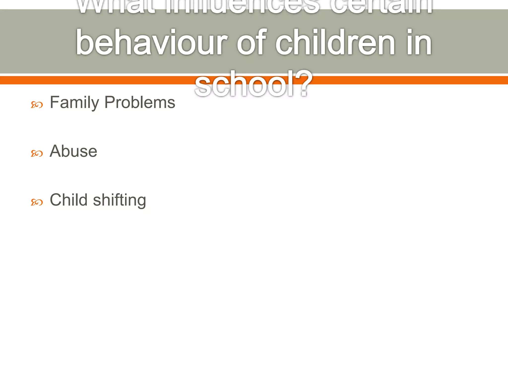  Family Problems
Abuse
Child shifting