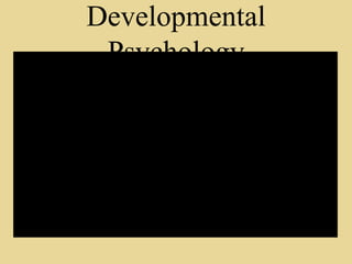 Developmental
Psychology
 