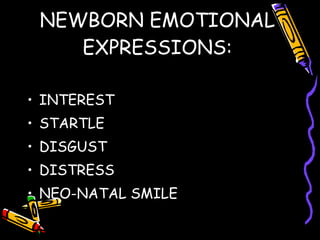 NEWBORN EMOTIONAL EXPRESSIONS: INTEREST STARTLE DISGUST DISTRESS NEO-NATAL SMILE 