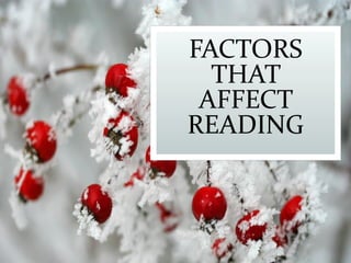 FACTORS
THAT
AFFECT
READING
 