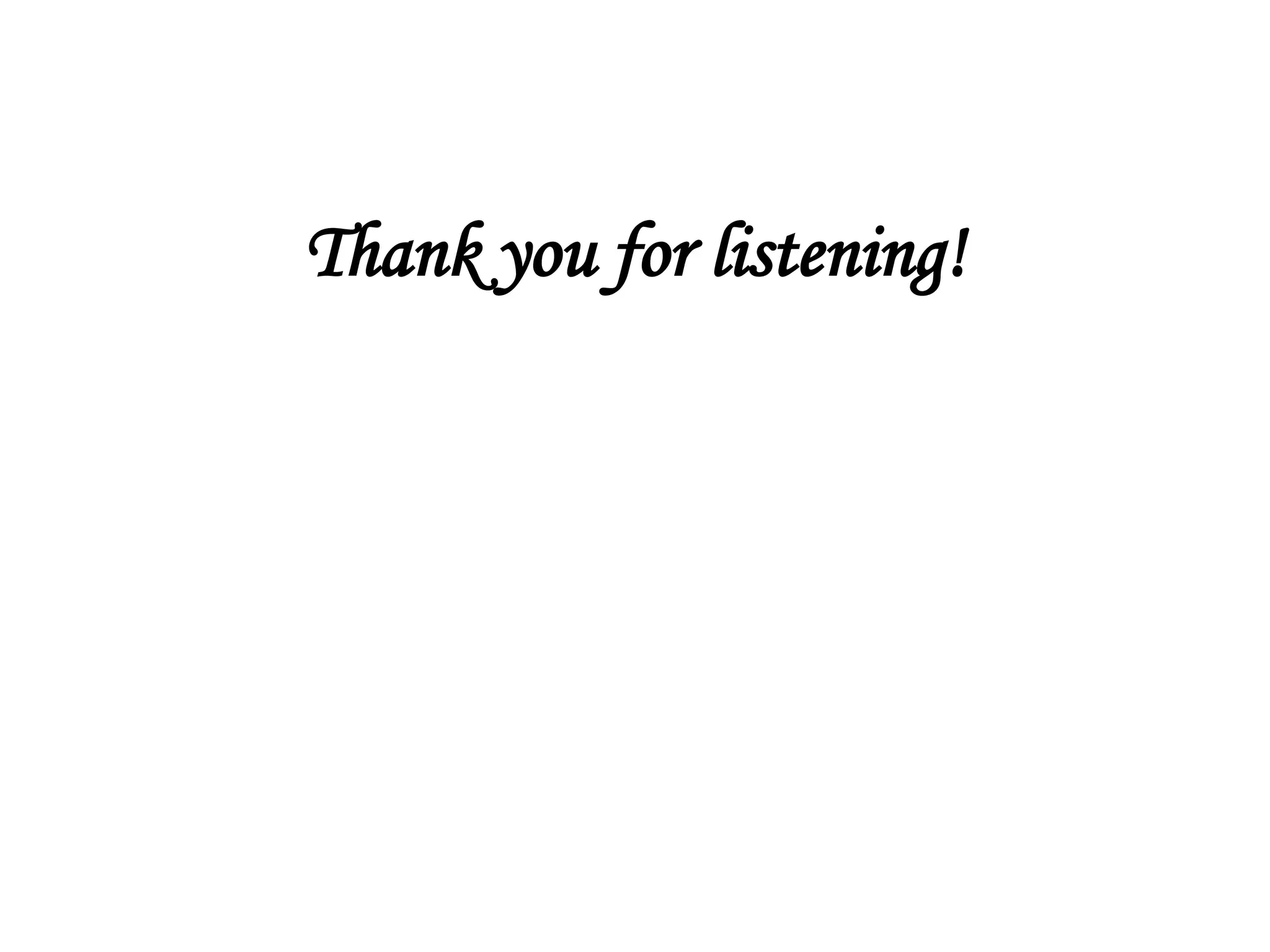Thank you for listening!
 