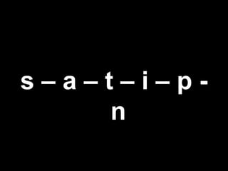 s – a – t – i – p -
n
 