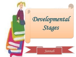 Developmental
Stages
Jannah
 