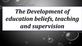 TITLE LOREM
IPSUM
The Development of
education beliefs, teaching
and supervision
 