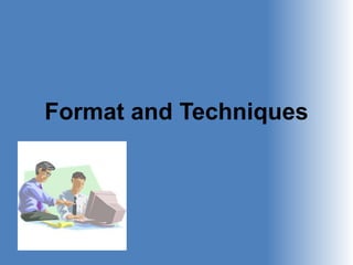 Format and Techniques
 