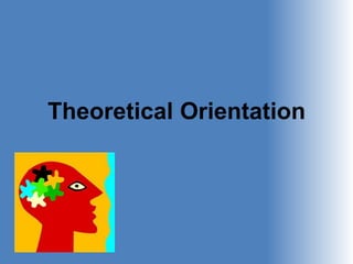 Theoretical Orientation
 