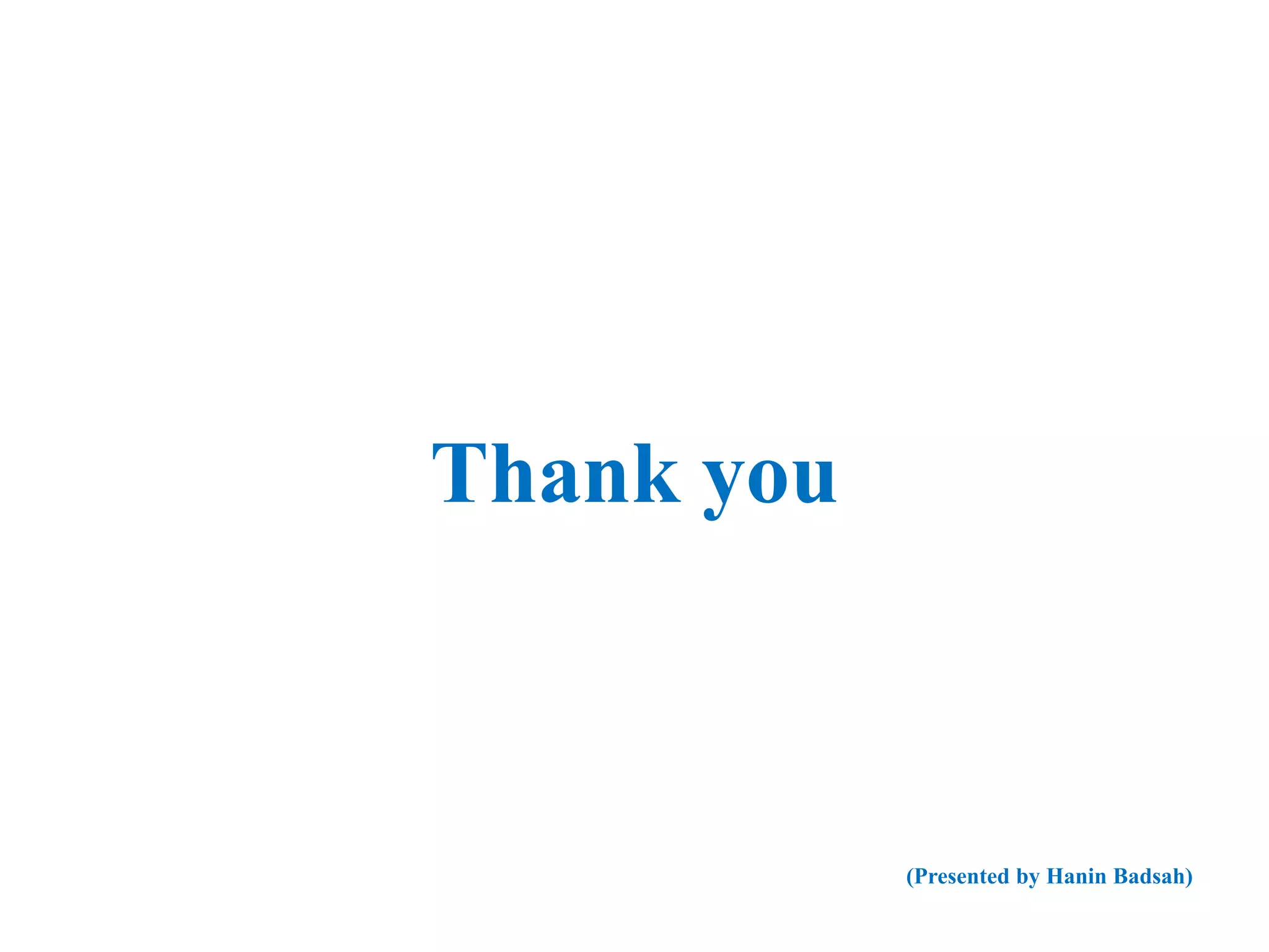 Thank you
(Presented by Hanin Badsah)
 