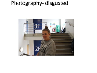 Photography- disgusted
 
