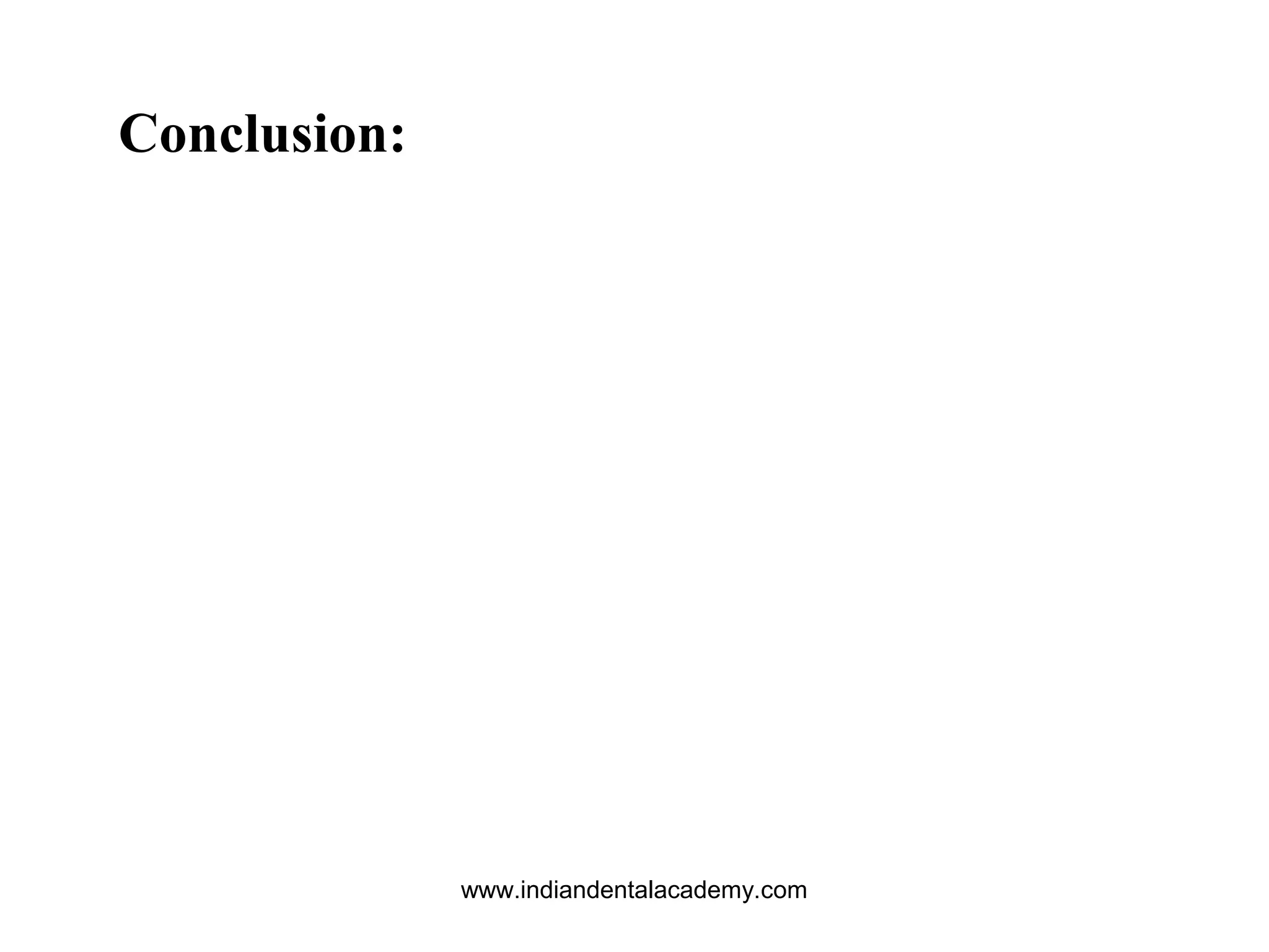 Conclusion:
www.indiandentalacademy.com
 