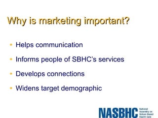 Why is marketing important? Helps communication Informs people of SBHC’s services Develops connections Widens target demographic 