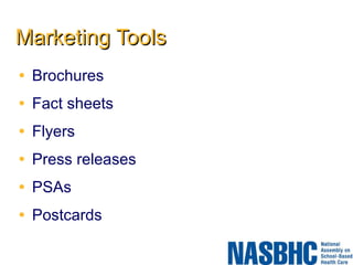 Marketing Tools Brochures Fact sheets  Flyers Press releases PSAs Postcards 