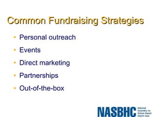 Common Fundraising Strategies Personal outreach Events Direct marketing Partnerships Out-of-the-box 