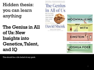 Hidden thesis:
you can learn
anything
The Genius in All
of Us: New
Insights into
Genetics,Talent,
and IQ
This should be a ...