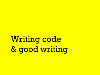 Writing code
& good writing
 