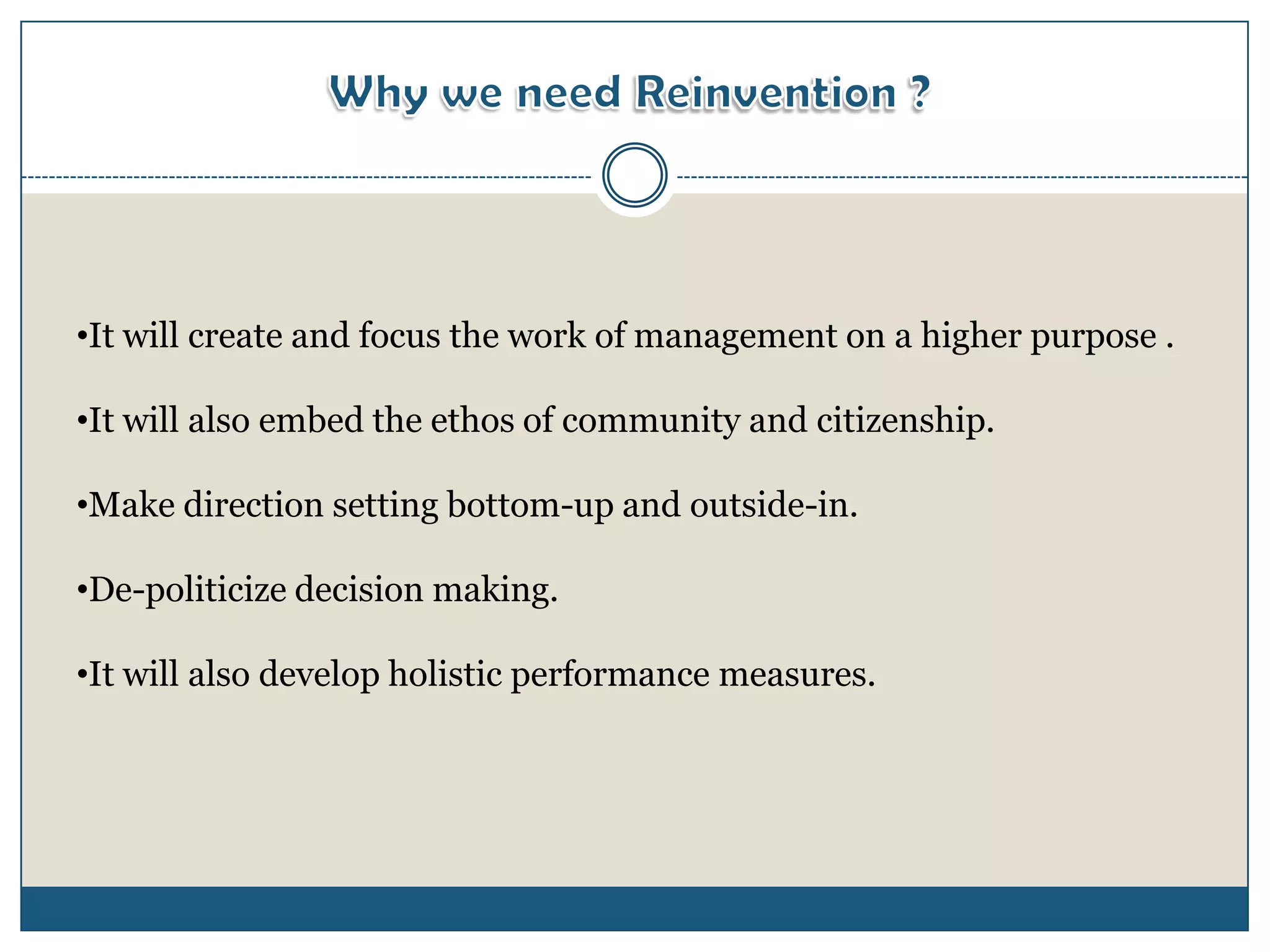 •It will create and focus the work of management on a higher purpose .

•It will also embed the ethos of community and citizenship.

•Make direction setting bottom-up and outside-in.

•De-politicize decision making.

•It will also develop holistic performance measures.
 
