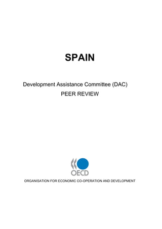 SPAIN Development Assistance Committee (DAC) PEER REVIEW ORGANISATION FOR ECONOMIC CO-OPERATION AND DEVELOPMENT  