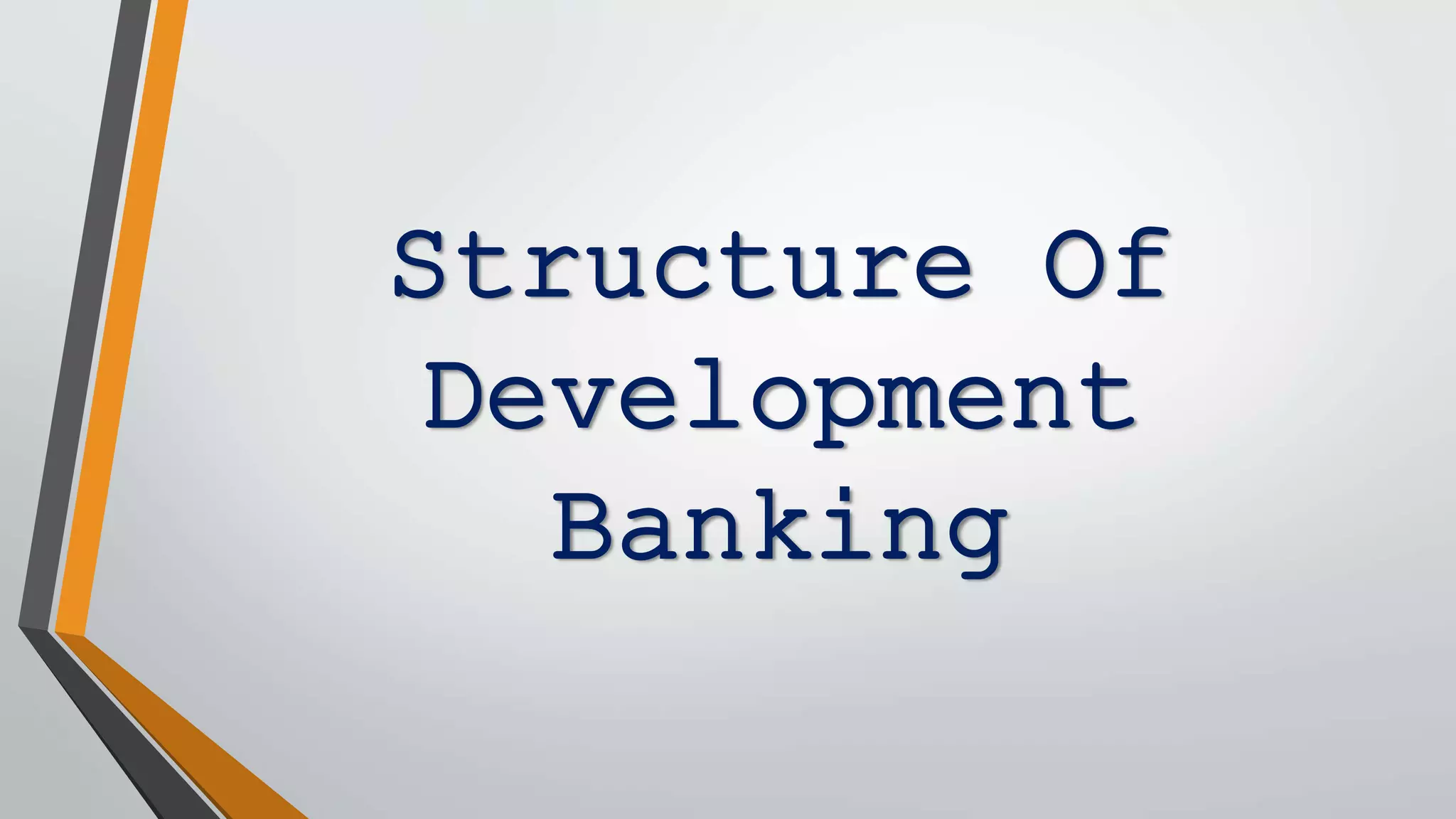 Structure Of
Development
Banking
 