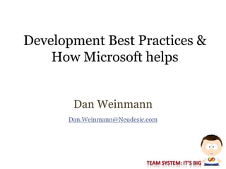 Development Best Practices &
    How Microsoft helps


       Dan Weinmann
      Dan.Weinmann@Neudesic.com
 